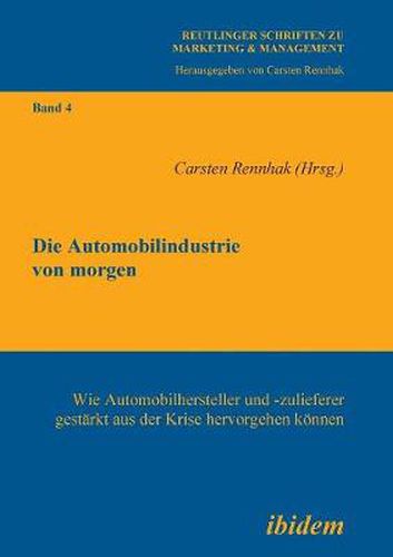 Cover image for Die Automobilindustrie von morgen. Wie Automobilhersteller und -zulieferer gest rkt aus der Krise hervorgehen k nnen