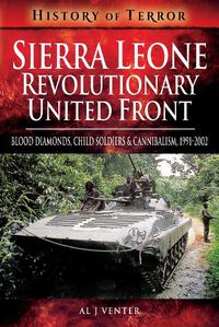 Cover image for Sierra Leone: Revolutionary United Front: Blood Diamonds, Child Soldiers and Cannibalism, 1991-2002