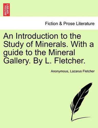 Cover image for An Introduction to the Study of Minerals. with a Guide to the Mineral Gallery. by L. Fletcher.