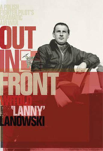 Cover image for Out in Front: A Polish Fighter Pilot's Dramatic Air War