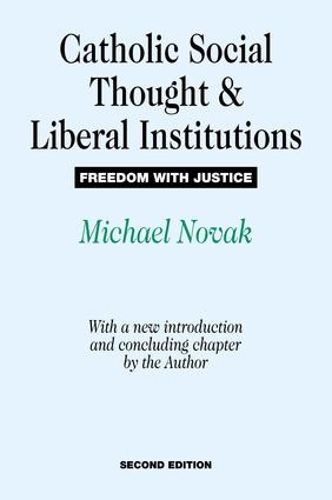 Cover image for Catholic Social Thought and Liberal Institutions: Freedom with Justice