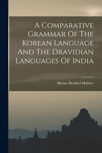 Cover image for A Comparative Grammar Of The Korean Language And The Dravidian Languages Of India