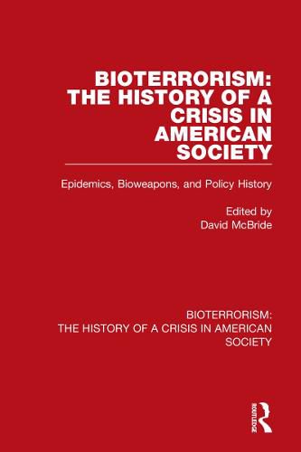 Bioterrorism: The History of a Crisis in American Society: 2 Volume Set