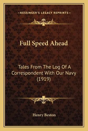 Full Speed Ahead: Tales from the Log of a Correspondent with Our Navy (1919)