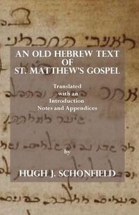 Cover image for An Old Hebrew Text of St. Matthew's Gospel: Translated and with an Introduction Notes and Appendices