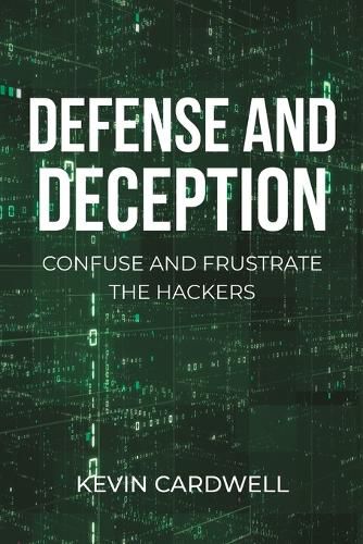 Cover image for Defense and Deception: Confuse and Frustrate the Hackers