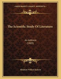 Cover image for The Scientific Study of Literature: An Address (1889)