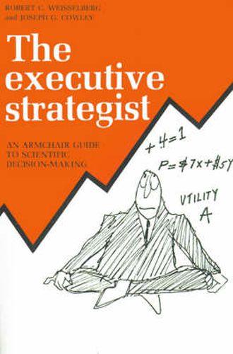 Cover image for The Executive Strategist: An Armchair Guide to Scientific Decision-Making