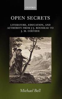 Cover image for Open Secrets: Literature, Education, and Authority from J-J. Rousseau to J. M. Coetzee