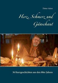 Cover image for Herz, Schmerz und Gansehaut: 36 Kurzgeschichten aus den 80er Jahren