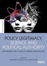 Cover image for Policy Legitimacy, Science and Political Authority: Knowledge and action in liberal democracies