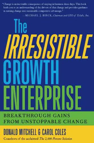 The Irresistible Growth Enterprise: Breakthrough Gains from Uncontrollable Change