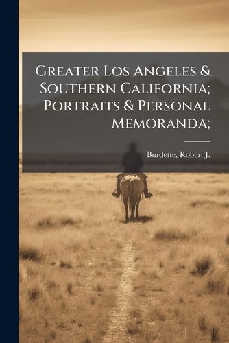 Cover image for Greater Los Angeles & Southern California; Portraits & Personal Memoranda;