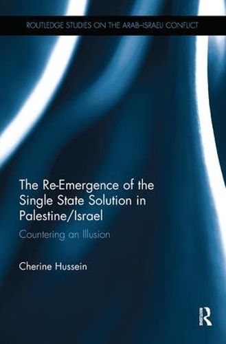 Cover image for The Re-Emergence of the Single State Solution in Palestine/Israel: Countering an Illusion