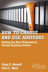 Cover image for How to Choose and Use Advisors: Getting the Best Professional Family Business Advice