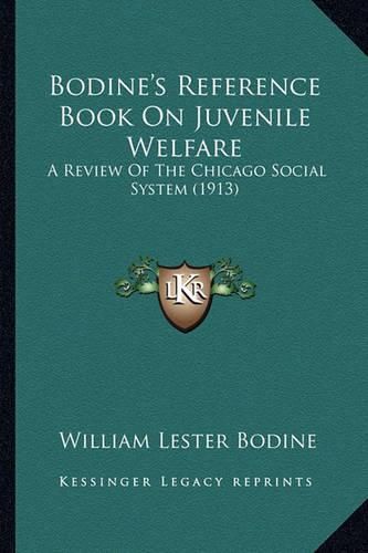 Cover image for Bodine's Reference Book on Juvenile Welfare: A Review of the Chicago Social System (1913)