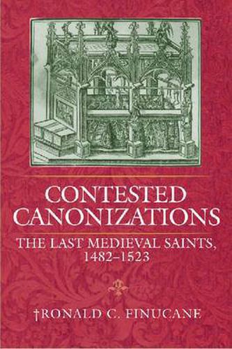 Cover image for Contested Canonizations: The Last Medieval Saints, 1482-1523