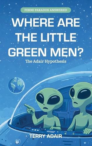 Cover image for Where Are The Little Green Men?, The Adair Hypothesis