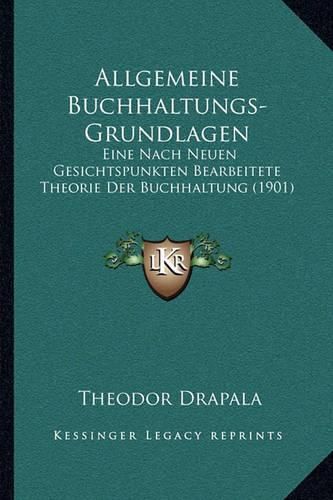 Cover image for Allgemeine Buchhaltungs-Grundlagen: Eine Nach Neuen Gesichtspunkten Bearbeitete Theorie Der Buchhaltung (1901)