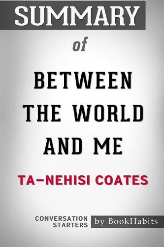 Summary of Between the World and Me by Ta-Nehisi Coates: Conversation Starters