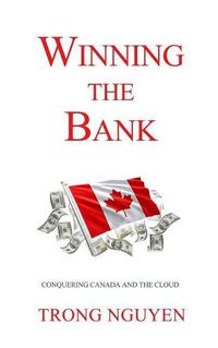 Cover image for Winning the Bank: Conquering Canada And The Cloud