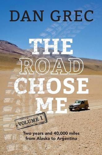 Cover image for The Road Chose Me Volume 1: Two years and 40,000 miles from Alaska to Argentina