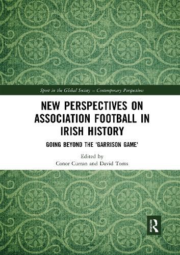 New Perspectives on Association Football in Irish History: Going beyond the 'Garrison Game