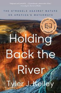 Cover image for Holding Back the River: The Struggle Against Nature on America's Waterways