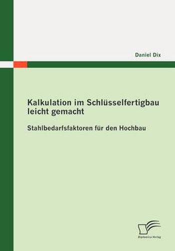 Cover image for Kalkulation im Schlusselfertigbau leicht gemacht: Stahlbedarfsfaktoren fur den Hochbau