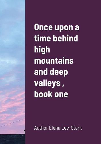 Cover image for Once upon a time behind high mountains and deep valleys, book one