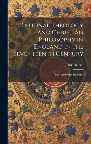 Cover image for Rational Theology and Christian Philosophy in England in the Seventeenth Century