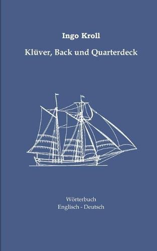 Cover image for Kluver, Back und Quarterdeck: Englisch-Deutsches Woerterbuch zur historischen Segelschiffahrt