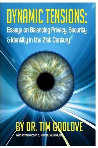 Cover image for Dynamic Tensions: Essays on Balancing Privacy, Security and Identity in the 21st Century