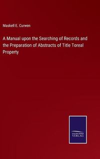 Cover image for A Manual upon the Searching of Records and the Preparation of Abstracts of Title Toreal Property