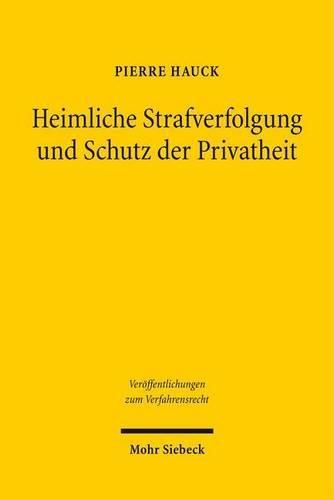 Cover image for Heimliche Strafverfolgung und Schutz der Privatheit: Eine vergleichende und interdisziplinare Analyse des deutschen und englischen Rechts unter Berucksichtigung der Strafverfolgung in der Europaischen Union und im Voelkerstrafrecht