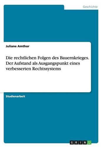 Cover image for Die rechtlichen Folgen des Bauernkrieges. Der Aufstand als Ausgangspunkt eines verbesserten Rechtssystems