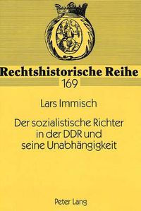 Cover image for Der Sozialistische Richter in Der Ddr Und Seine Unabhaengigkeit: Der Versuch Eines Rechtsvergleiches Zum Unabhaengigkeitsbegriff in Der Bundesdeutschen Rechtsordnung