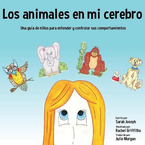 Los animales en mi cerebro: Una guia de ninos para entender y controlar sus comportamientos