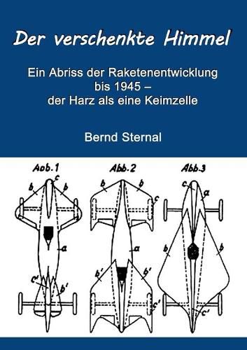 Cover image for Der verschenkte Himmel: Ein Abriss der Raketenentwicklung bis 1945 - der Harz als eine Keimzelle