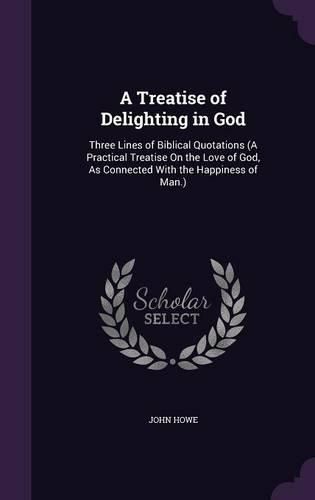 Cover image for A Treatise of Delighting in God: Three Lines of Biblical Quotations (a Practical Treatise on the Love of God, as Connected with the Happiness of Man.)