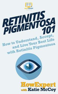 Cover image for Retinitis Pigmentosa 101: How to Understand, Accept, and Live Your Best Life with Retinitis Pigmentosa