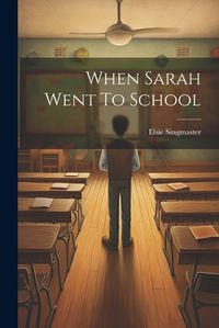 Cover image for When Sarah Went To School