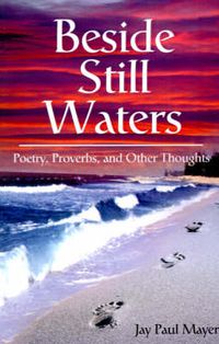 Cover image for Beside Still Waters: Poetry, Proverbs, and Other Thoughts