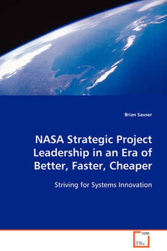 Cover image for NASA Strategic Project Leadership in an Era of Better, Faster, Cheaper