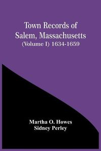 Cover image for Town Records Of Salem, Massachusetts (Volume I) 1634-1659