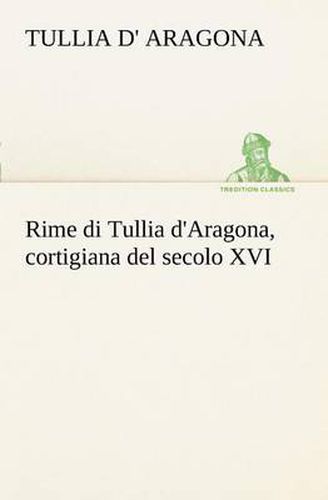 Cover image for Rime di Tullia d'Aragona, cortigiana del secolo XVI