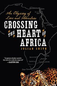 Cover image for Crossing the Heart of Africa: An Odyssey of Love and Adventure