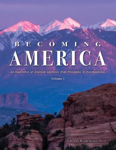 Cover image for Becoming America: An Exploration of American Literature from Precolonial to Post-Revolution: Volume I