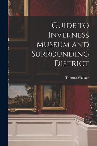 Guide to Inverness Museum and Surrounding District