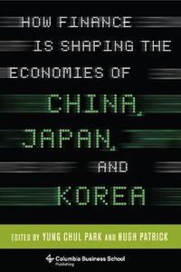 Cover image for How Finance Is Shaping the Economies of China, Japan, and Korea